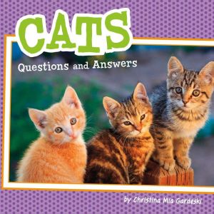 Cats: Questions and Answers, Christina Mia Gardeski