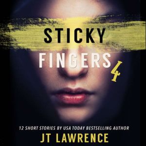 Sticky Fingers 4: A Dozen Deliciously Twisted Short Stories, JT Lawrence