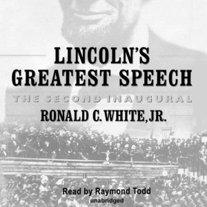Lincolns Greatest Speech: The Second Inaugural, Ronald C. White, Jr.