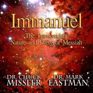 Immanuel: The Transcendent Nature and Deity of Messiah, Chuck Missler
