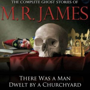 There Was a Man Dwelt by a Churchyard, M.R. James