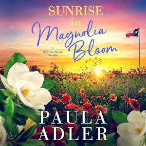 Sunrise in Magnolia Bloom: A Magnolia Bloom Novella, Paula Adler