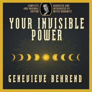 Your Invisible Power: Complete and Original Edition, Genevieve Behrend