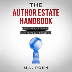 The Author Estate Handbook: How to Organize Your Affairs and Leave a Legacy, M.L. Ronn