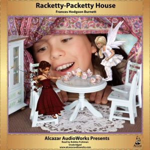 Racketty-Packetty House: Alcazar AudioWorks Presents, Frances Hodgson Burnett