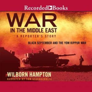 War in the Middle East: A Reporter's Story: Black September and the Yom Kippur War, Wilborn Hampton