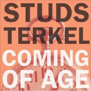 Coming of Age: Growing Up in the Twentieth Century, Studs Terkel
