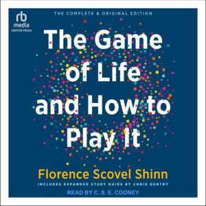 The Complete Game of Life and How to Play It: The Classic Text with Commentary, Study Questions, Action Items, and Much More, Chris Gentry