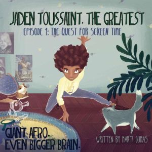 Jaden Toussaint, the Greatest Episode 1: The Quest for Screen Time, Marti Dumas