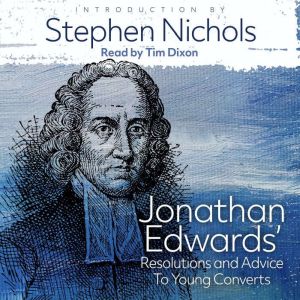 Jonathan Edwards Resolutions and Advice to Young Converts, Jonathan Edwards