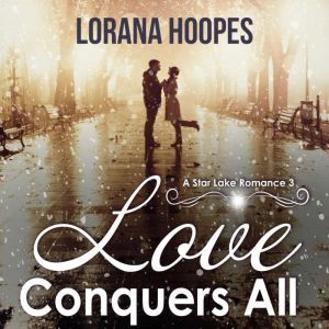 Love Conquers All: A Small Town Christian Romance, Lorana Hoopes