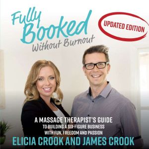 Fully Booked Without Burnout: A Massage Therapist's Guide to Building a Six-Figure Business with Fun, Freedom, and Passion: The #1 Business Book for Massage Therapists, Elicia Crook
