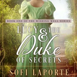 Lucy and the Duke of Secrets: A Sweet Regency Romance, Sofi Laporte