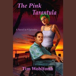 The Pink Tarantula: A Novel in 9 Episodes, Tim Wohlforth