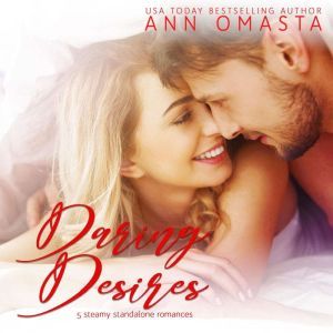 Daring Desires Complete Collection (Books 1 - 5): Daring the Neighbor, Daring his Passion, Daring Rescue, Daring her Captor, and Daring the Judge, Ann Omasta