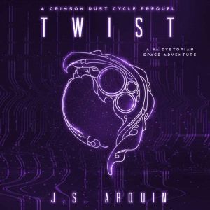 TWIST: A Crimson Dust Cycle Prequel, J.S. Arquin