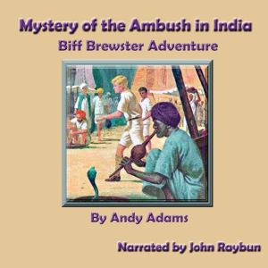 Mystery of the Ambush in India: Biff Brewster Adventure, Andy Adams