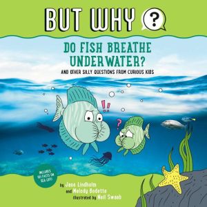 Do Fish Breathe Underwater? #2: And Other Silly Questions from Curious Kids, Jane Lindholm
