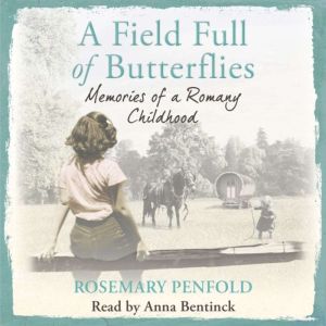 A Field Full of Butterflies: Memories of a Romany Childhood, Rosemary Penfold