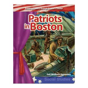 Patriots in Boston: Building Fluency through Reader's Theater, Gail Skroback Hennessey