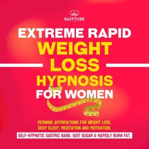 Extreme Rapid Weight Loss Hypnosis for Women: Feminine Affirmations for Weight Loss, Deep Sleep, Meditation and Motivation. Self-Hypnotic Gastric Band. Quit Sugar & Rapidly Burn Fat., EasyTube Zen Studio