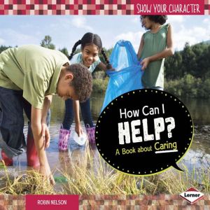 How Can I Help?: A Book about Caring, Robin Nelson