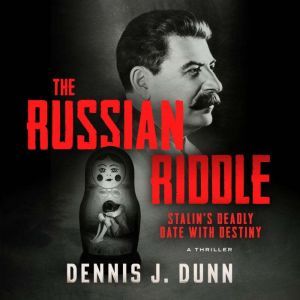 The Russian Riddle:: Stalin's Deadly Date with Destiny, Dennis J. Dunn