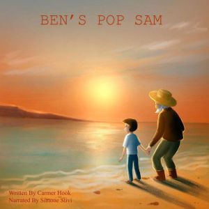 BEN's POP SAM: A young boy relearns how to be with his great grandfather who now has dementia., Carmer Hook