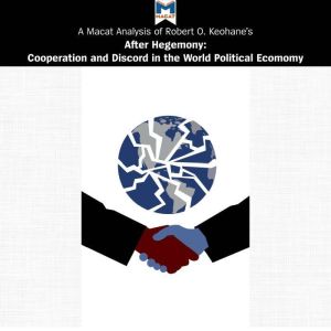 A Macat Analysis of Robert O. Keohane's After Hegemony: Cooperation and Discord in the World Political Economy, Ramon Pacheco Pardo