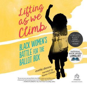Lifting as We Climb: Black Women's Battle for the Ballot Box, Evette Dionne
