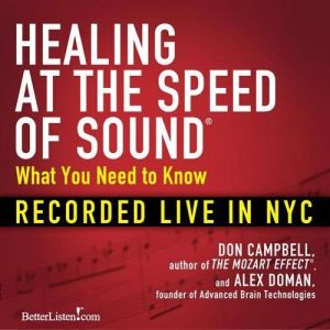 Healing at the Speed of Sound: What You Need to Know: Recorded Live in NYC, Don Campbell