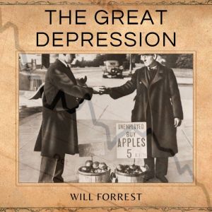 The Great Depression: America's Darkest Hour and its Influence on the United States Economic, Cultural, and Social Life., Secrets of history