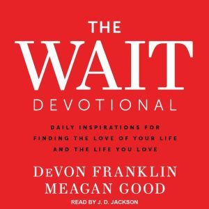 The Wait Devotional: Daily Inspirations for Finding the Love of Your Life and the Life You Love, DeVon Franklin