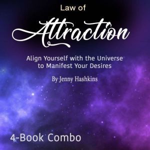 Law of Attraction: Align Yourself with the Universe to Manifest Your Desires, Jenny Hashkins