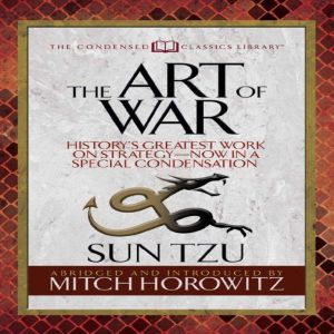 The Art of War (Condensed Classics): History's Greatest Work on Strategy--Now in a Special Condensation, Sun Tzu