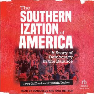 The Southernization of America: A Story of Democracy in the Balance, Frye Gaillard
