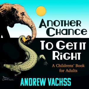Another Chance to Get It Right: A Children's Book for Adults, Andrew Vachss