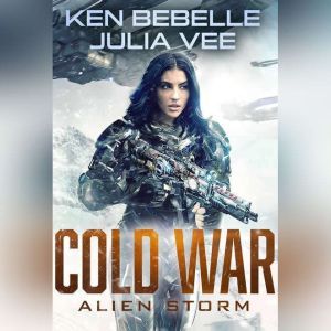 COLD WAR: Alien Storm: Omnibus Collection of Incursion, Siege, and Strike, Ken Bebelle