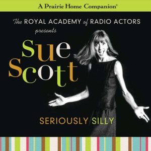 Sue Scott: Seriously Silly (A Prairie Home Companion), Garrison Keillor