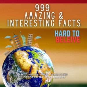 999 Amazing & Interesting Facts: Hard To Believe, Prof. John Chao