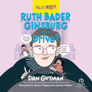 Ruth Bader Ginsburg Couldn't Drive?, Dan Gutman