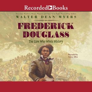 Frederick Douglass: The Lion Who Wrote History, Walter Dean Myers