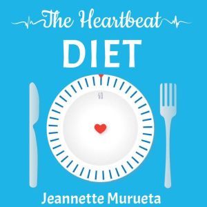 The Heartbeat Diet: How to Be Slim, Jeannette Murueta