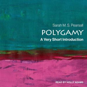 Polygamy: A Very Short Introduction, Sarah M.S. Pearsall