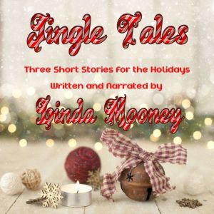 Jingle Tales: Three Short Stories for the Holidays, Linda Mooney