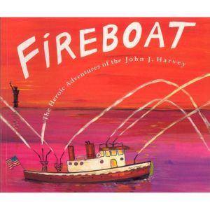 Fireboat: The Heroic Adventure of the John J. Harvey, Maria Kalman
