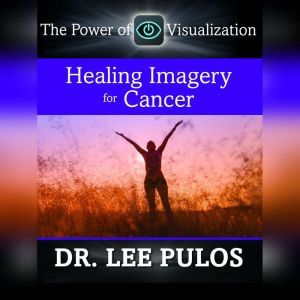 Healing Imagery for Cancer, Lee Pulos