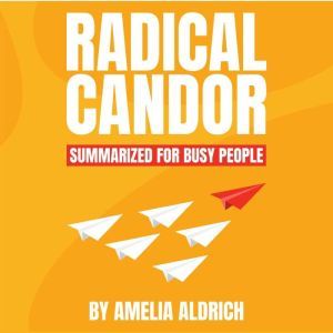 Radical Candor Summarized for Busy People, Kim Scott
