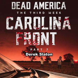 Dead America: Carolina Front Pt. 7: The Third Week - Book 11, Derek Slaton