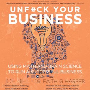 Unf#ck Your Business: Using Math and Brain Science to Run a Successful Business , Joe Biel